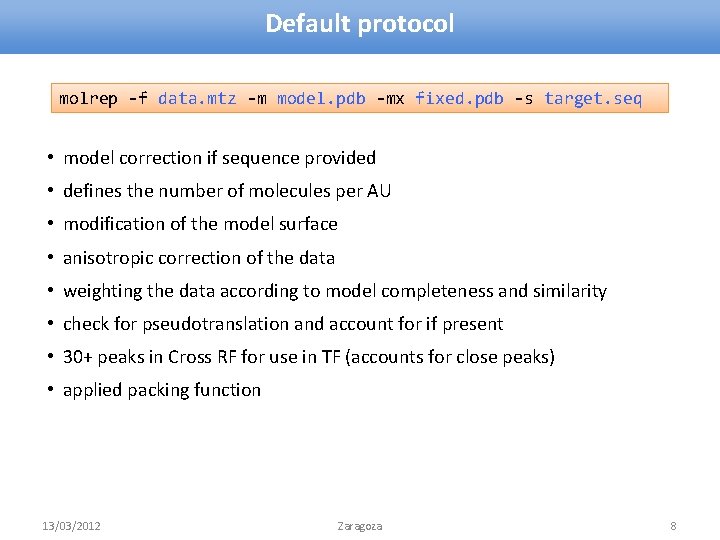 Default protocol molrep -f data. mtz -m model. pdb -mx fixed. pdb -s target.