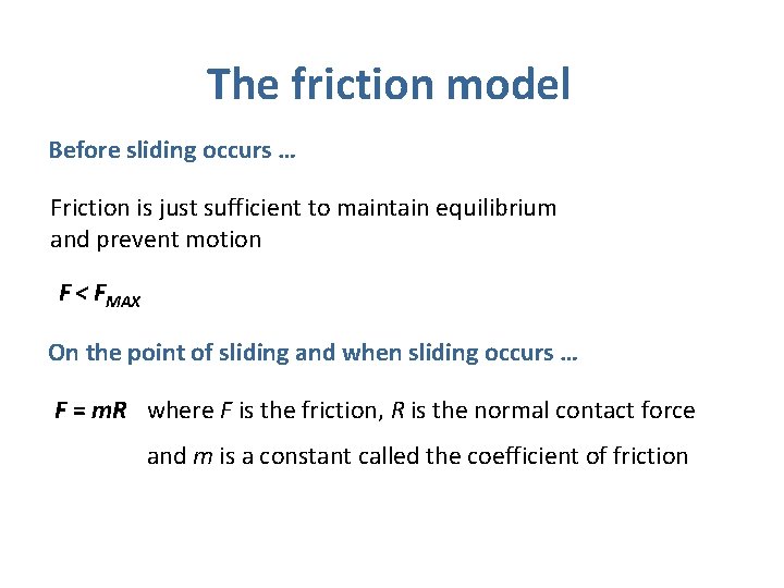 The friction model Before sliding occurs … Friction is just sufficient to maintain equilibrium