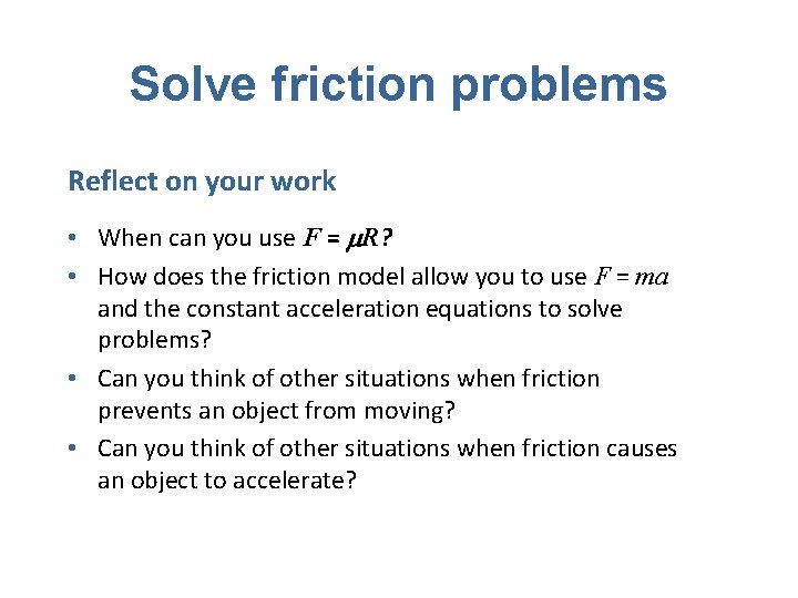 Solve friction problems Reflect on your work • When can you use F =