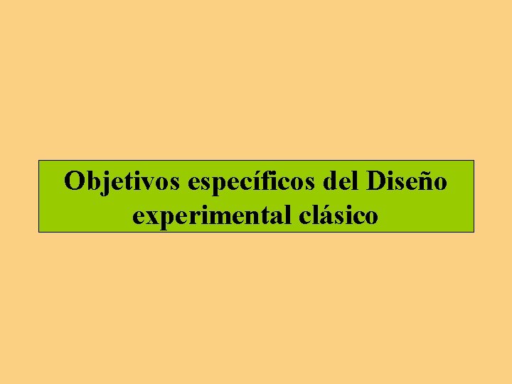 Objetivos específicos del Diseño experimental clásico 