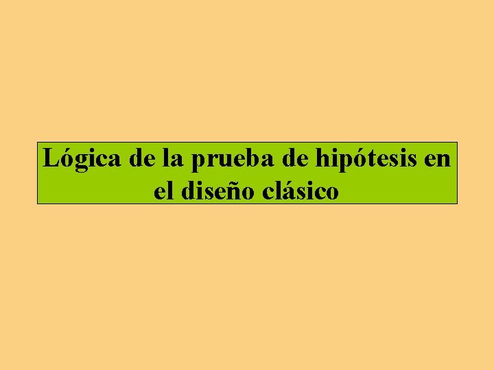 Lógica de la prueba de hipótesis en el diseño clásico 