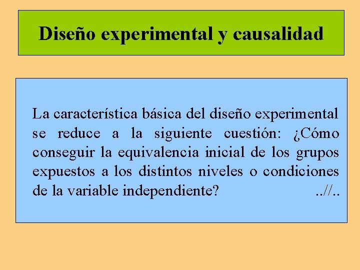 Diseño experimental y causalidad La característica básica del diseño experimental se reduce a la