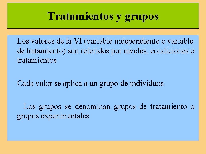 Tratamientos y grupos Los valores de la VI (variable independiente o variable de tratamiento)