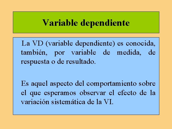 Variable dependiente La VD (variable dependiente) es conocida, también, por variable de medida, de