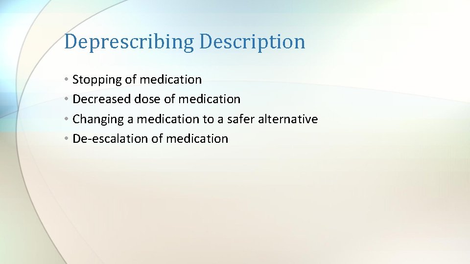 Deprescribing Description • Stopping of medication • Decreased dose of medication • Changing a