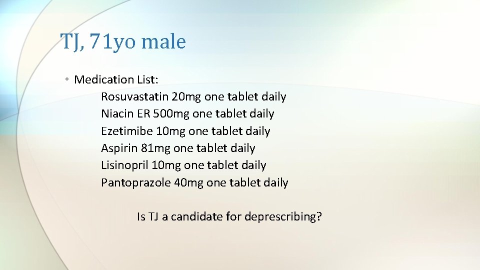 TJ, 71 yo male • Medication List: Rosuvastatin 20 mg one tablet daily Niacin