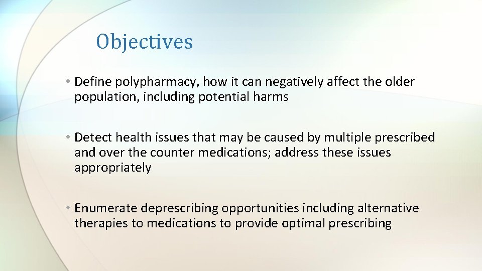 Objectives • Define polypharmacy, how it can negatively affect the older population, including potential