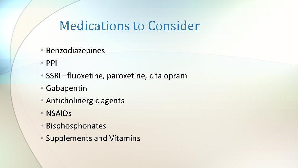 Medications to Consider • Benzodiazepines • PPI • SSRI –fluoxetine, paroxetine, citalopram • Gabapentin