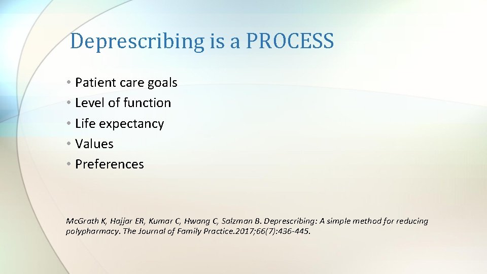 Deprescribing is a PROCESS • Patient care goals • Level of function • Life