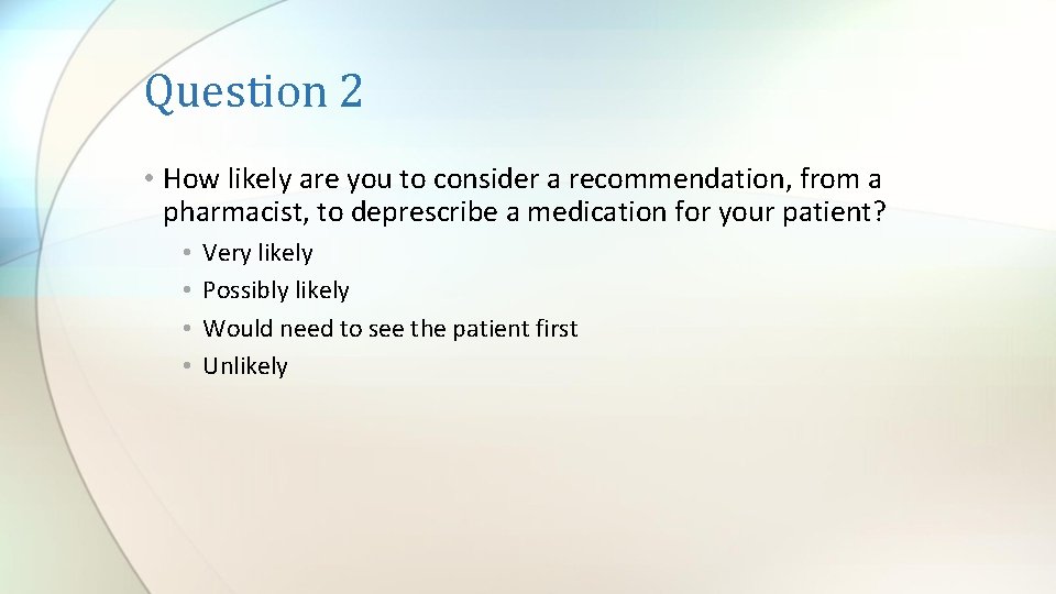 Question 2 • How likely are you to consider a recommendation, from a pharmacist,