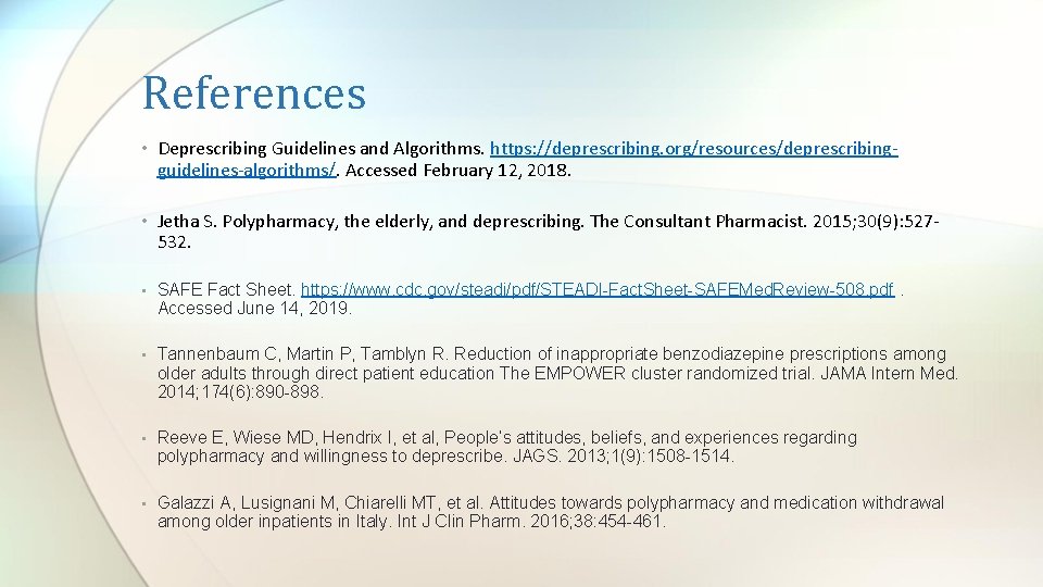 References • Deprescribing Guidelines and Algorithms. https: //deprescribing. org/resources/deprescribing- guidelines-algorithms/. Accessed February 12, 2018.