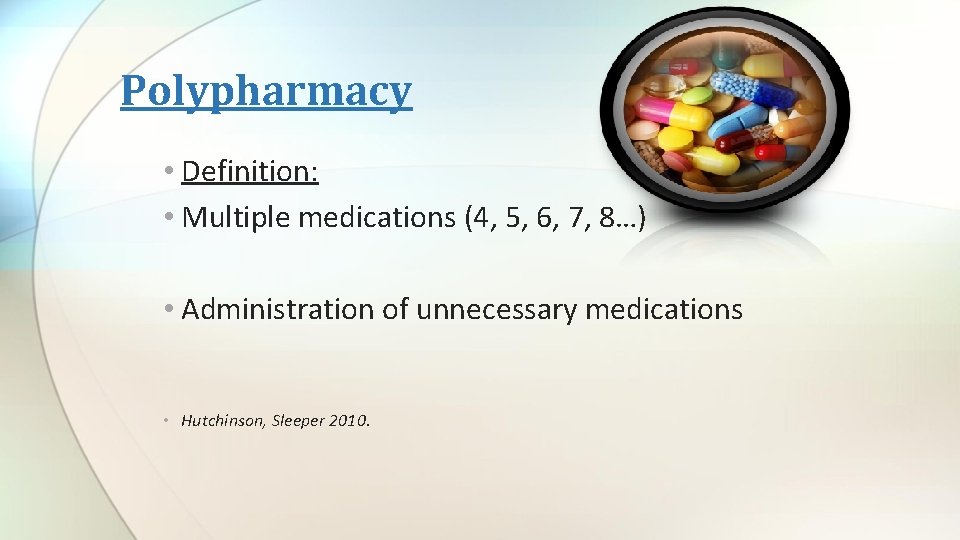 Polypharmacy • Definition: • Multiple medications (4, 5, 6, 7, 8…) • Administration of