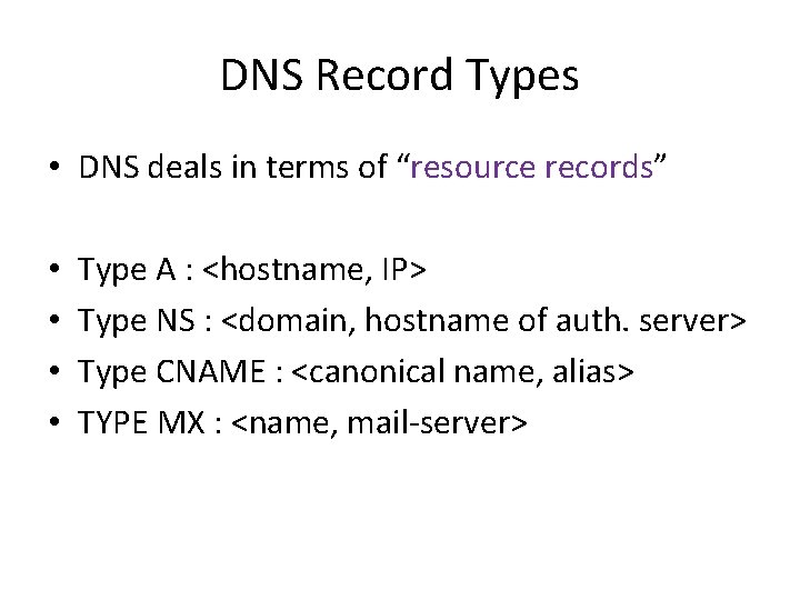 DNS Record Types • DNS deals in terms of “resource records” • • Type