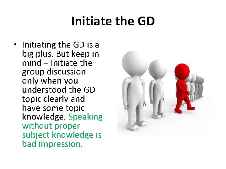 Initiate the GD • Initiating the GD is a big plus. But keep in