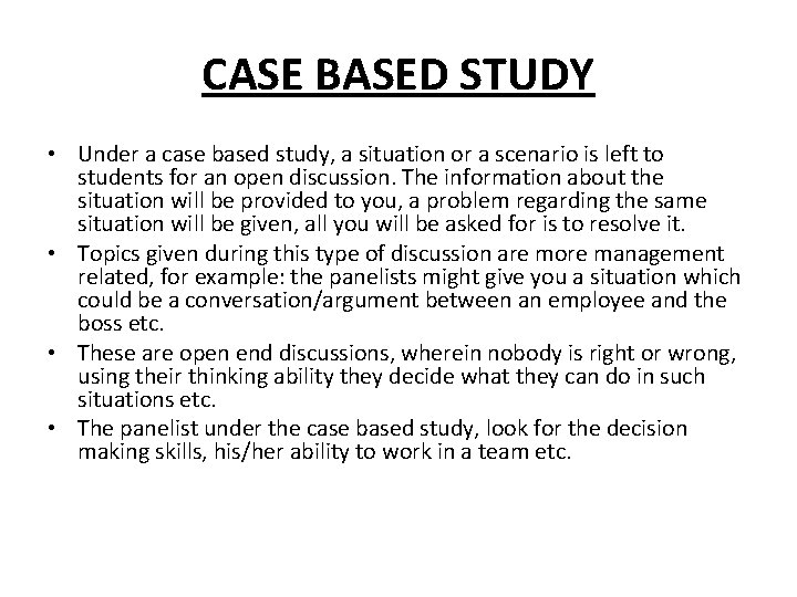 CASE BASED STUDY • Under a case based study, a situation or a scenario