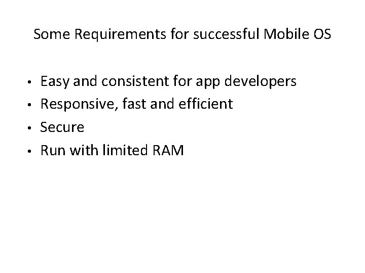 Some Requirements for successful Mobile OS • • Easy and consistent for app developers