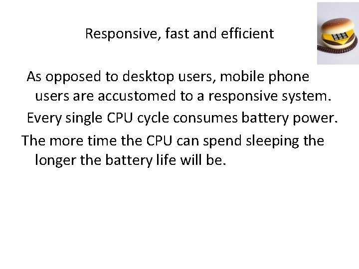 Responsive, fast and efficient As opposed to desktop users, mobile phone users are accustomed