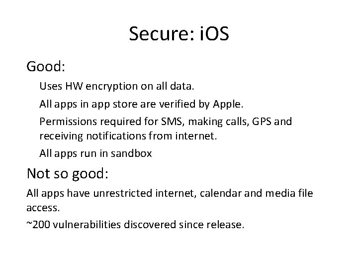 Secure: i. OS Good: Uses HW encryption on all data. All apps in app