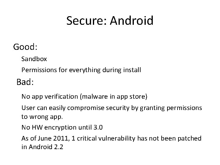 Secure: Android Good: Sandbox Permissions for everything during install Bad: No app verification (malware