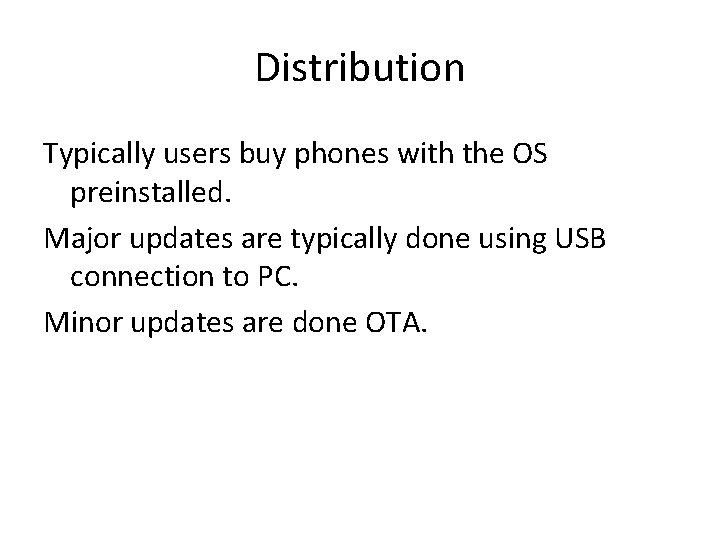 Distribution Typically users buy phones with the OS preinstalled. Major updates are typically done