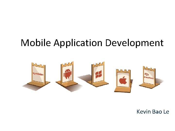 Mobile Application Development Kevin Bao Le 