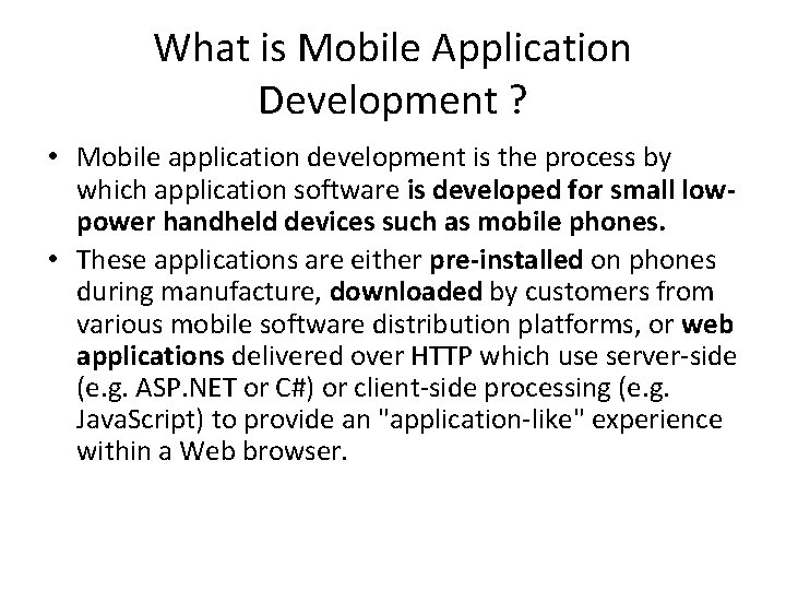 What is Mobile Application Development ? • Mobile application development is the process by