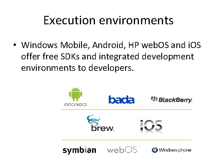 Execution environments • Windows Mobile, Android, HP web. OS and i. OS offer free