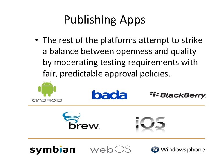 Publishing Apps • The rest of the platforms attempt to strike a balance between