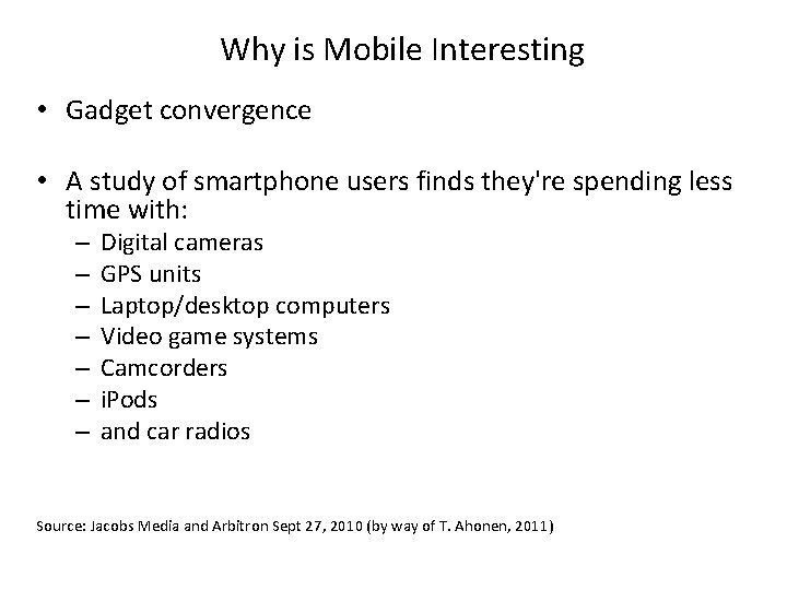 Why is Mobile Interesting • Gadget convergence • A study of smartphone users finds