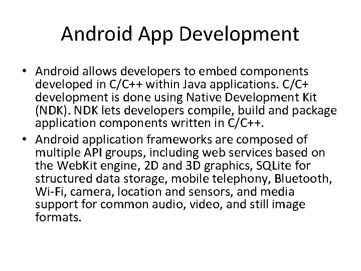 Android App Development • Android allows developers to embed components developed in C/C++ within