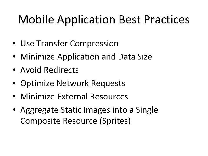 Mobile Application Best Practices • • • Use Transfer Compression Minimize Application and Data