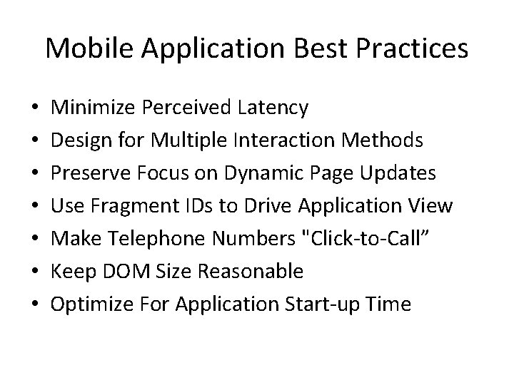 Mobile Application Best Practices • • Minimize Perceived Latency Design for Multiple Interaction Methods