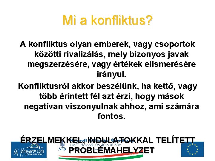 Mi a konfliktus? A konfliktus olyan emberek, vagy csoportok közötti rivalizálás, mely bizonyos javak