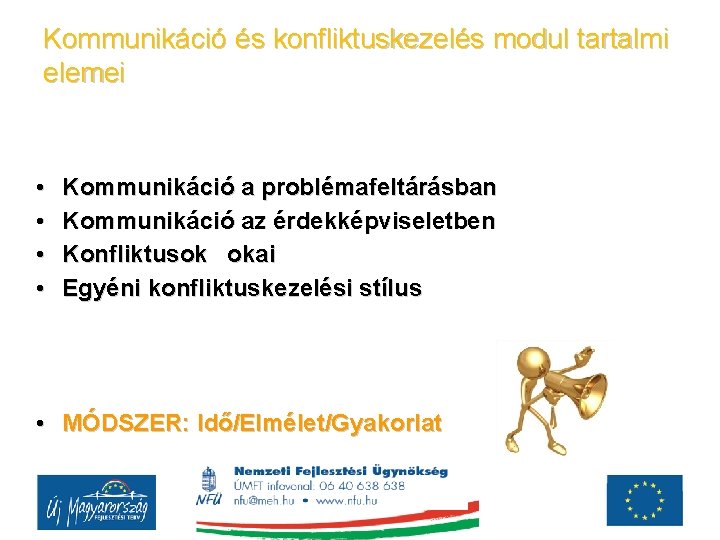 Kommunikáció és konfliktuskezelés modul tartalmi elemei • • Kommunikáció a problémafeltárásban Kommunikáció az érdekképviseletben