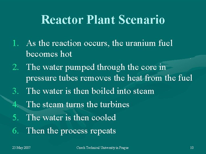 Reactor Plant Scenario 1. As the reaction occurs, the uranium fuel becomes hot 2.