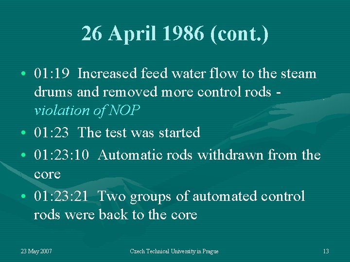 26 April 1986 (cont. ) • 01: 19 Increased feed water flow to the