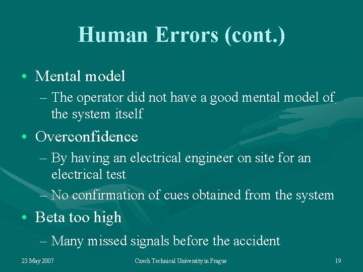 Human Errors (cont. ) • Mental model – The operator did not have a