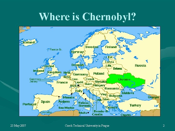 Where is Chernobyl? 23 May 2007 Czech Technical University in Prague 2 
