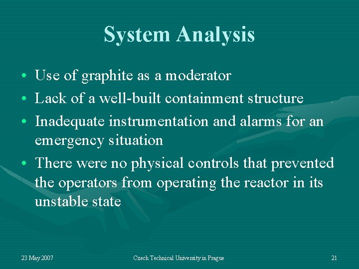 System Analysis • Use of graphite as a moderator • Lack of a well-built