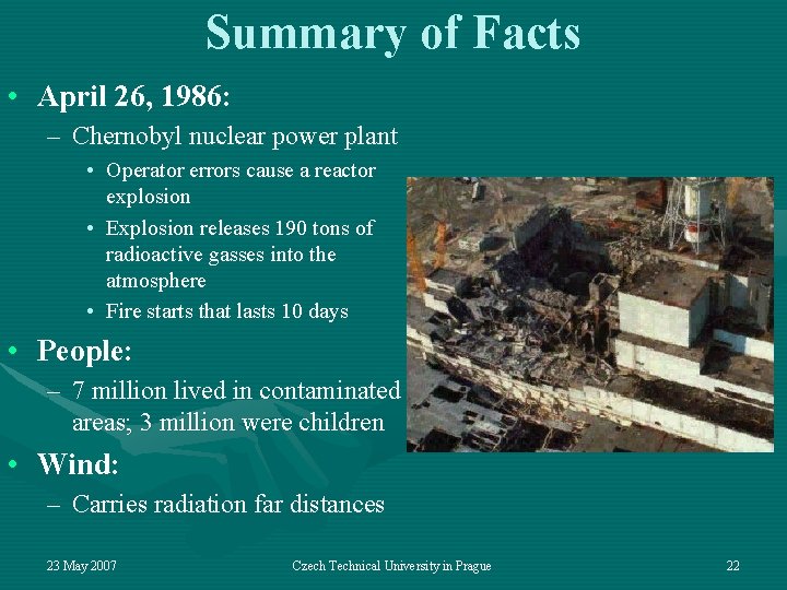 Summary of Facts • April 26, 1986: – Chernobyl nuclear power plant • Operator
