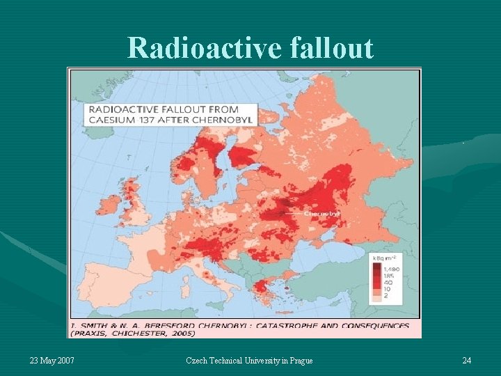 Radioactive fallout 23 May 2007 Czech Technical University in Prague 24 