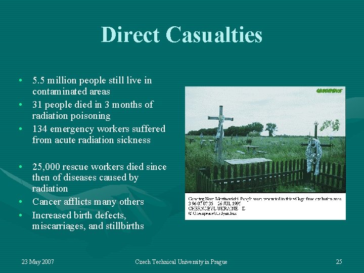 Direct Casualties • 5. 5 million people still live in contaminated areas • 31