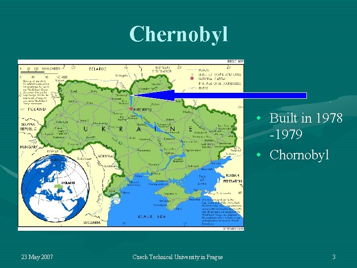 Chernobyl • Built in 1978 -1979 • Chornobyl 23 May 2007 Czech Technical University
