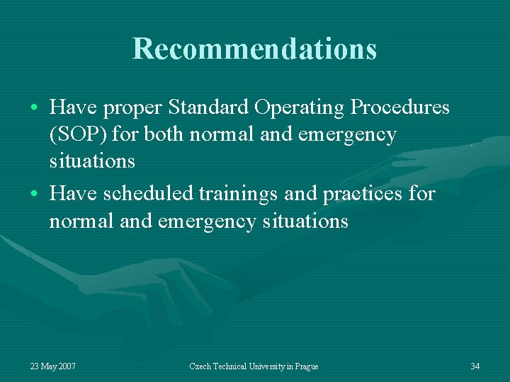 Recommendations • Have proper Standard Operating Procedures (SOP) for both normal and emergency situations