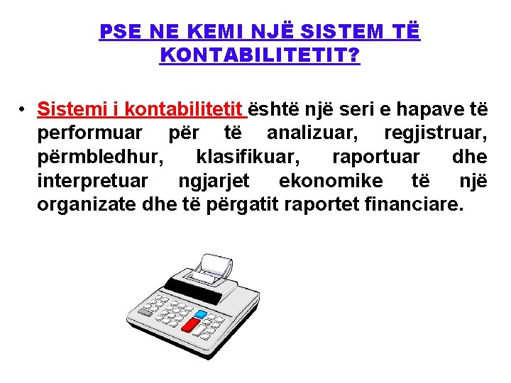 PSE NE KEMI NJË SISTEM TË KONTABILITETIT? • Sistemi i kontabilitetit është një seri