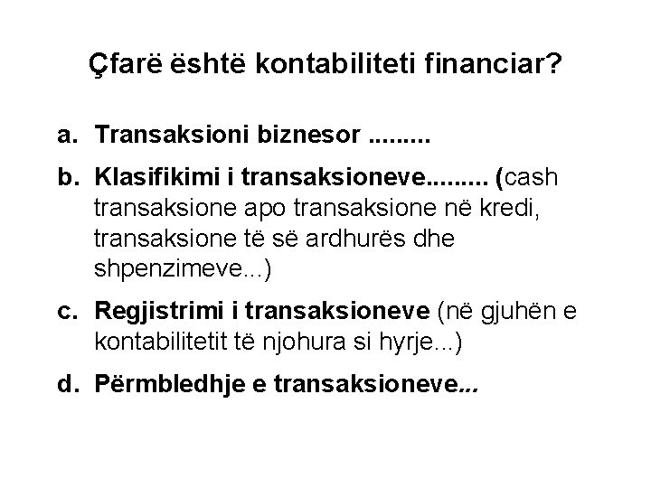 Çfarë është kontabiliteti financiar? a. Transaksioni biznesor. . b. Klasifikimi i transaksioneve. . (cash