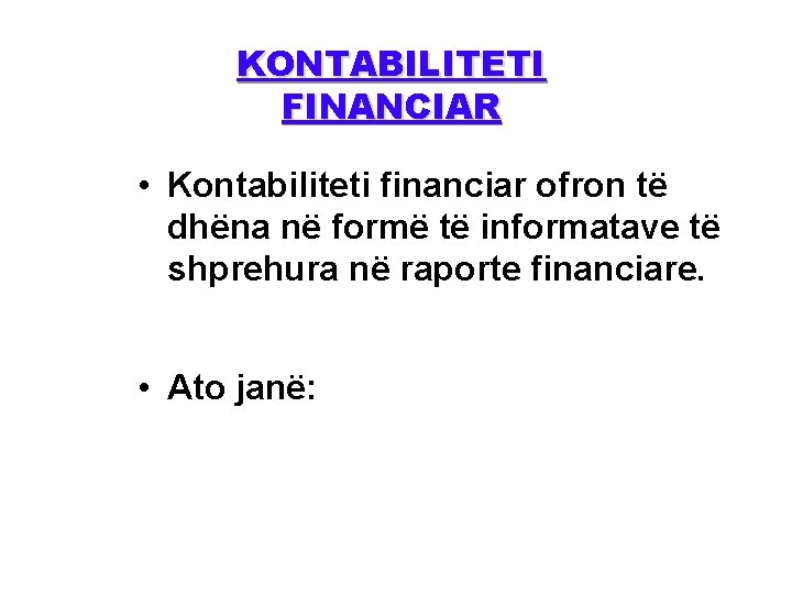 KONTABILITETI FINANCIAR • Kontabiliteti financiar ofron të dhëna në formë të informatave të shprehura