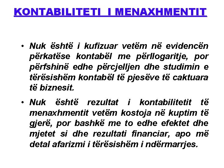 KONTABILITETI I MENAXHMENTIT • Nuk është i kufizuar vetëm në evidencën përkatëse kontabël me