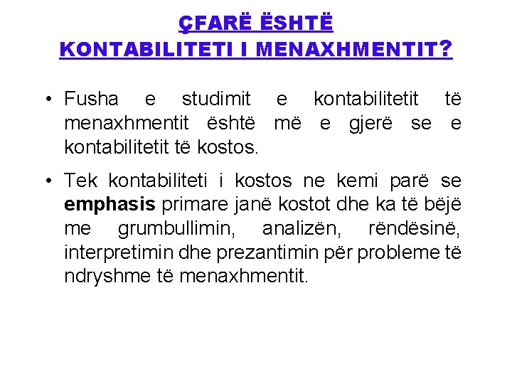 ÇFARË ËSHTË KONTABILITETI I MENAXHMENTIT? • Fusha e studimit e kontabilitetit të menaxhmentit është