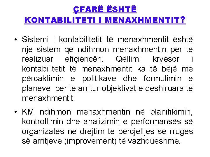 ÇFARË ËSHTË KONTABILITETI I MENAXHMENTIT? • Sistemi i kontabilitetit të menaxhmentit është një sistem
